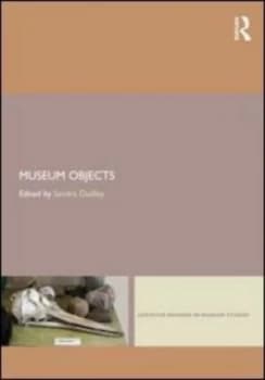 Museum objects by Sandra H Dudley