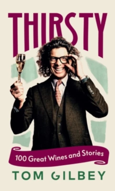 Thirsty : 100 Great Wines and Stories by the Wine Guy Hardback
