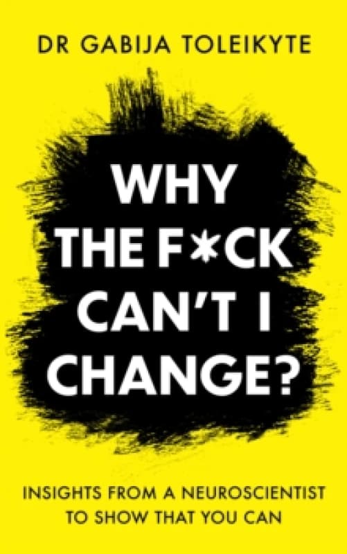 Why the F*ck Cant I Change? Insights from a neuroscientist to show that you can Paperback / softback
