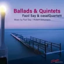 Fazil Say/Robert Schumann: Ballads & Quintets