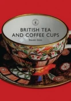 British Tea and Coffee Cups 1745-1940 by Steve Goss Paperback