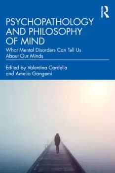 Psychopathology and Philosophy of MindWhat Mental Disorders Can Tell Us About Our Minds