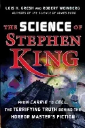 science of stephen king from carrie to cell the terrifying truth behind th