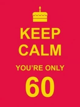 Keep Calm Youre Only 60 Hardback