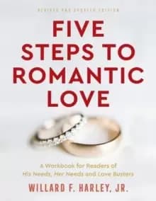 Five Steps to Romantic Love - A Workbook for Readers of His Needs, Her Needs and Love Busters
