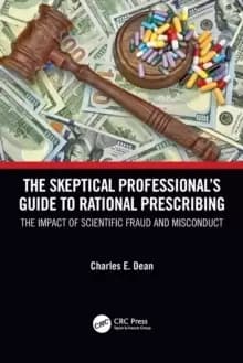 The Skeptical Professional's Guide to Rational Prescribing : The Impact of Scientific Fraud and Misconduct
