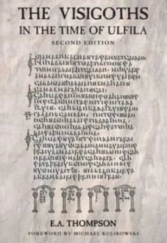 The Visigoths in the Time of Ulfila by E. a Thompson Book