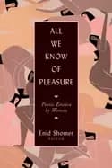 all we know of pleasure poetic erotica by women