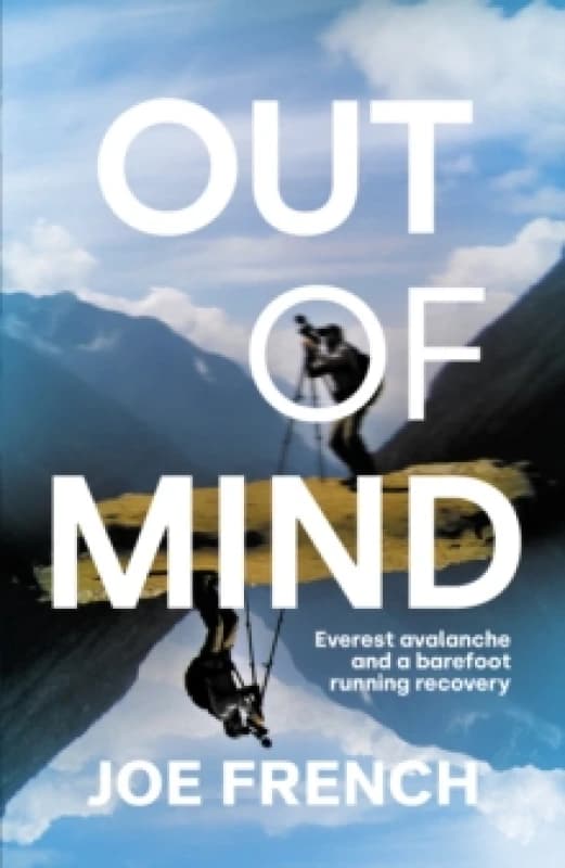 Out of Mind : Everest Avalanche and a Barefoot Running Recovery Hardback
