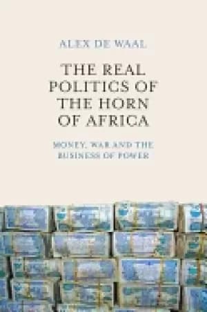real politics of the horn of africa money war and the business of power