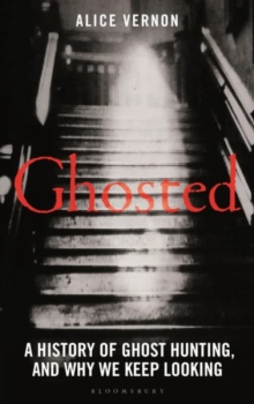 Ghosted : A History of Ghost Hunting, and Why We Keep Looking Hardback