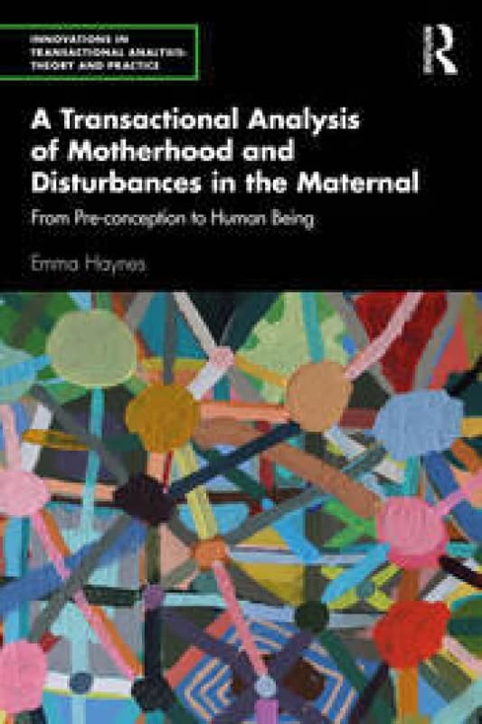 A Transactional Analysis of Motherhood and Disturbances in the Maternal : From Pre-conception to Human Being Paperback / softback