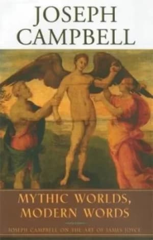 Mythic worlds modern words by Joseph Campbell