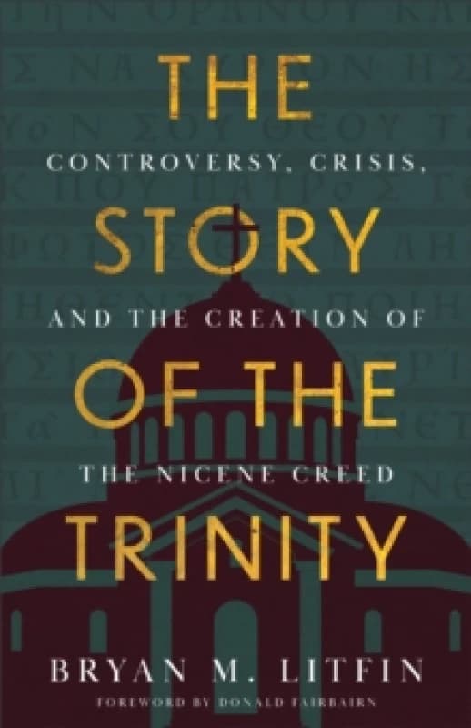 The Story of the Trinity : Controversy, Crisis, and the Creation of the Nicene Creed Paperback / softback