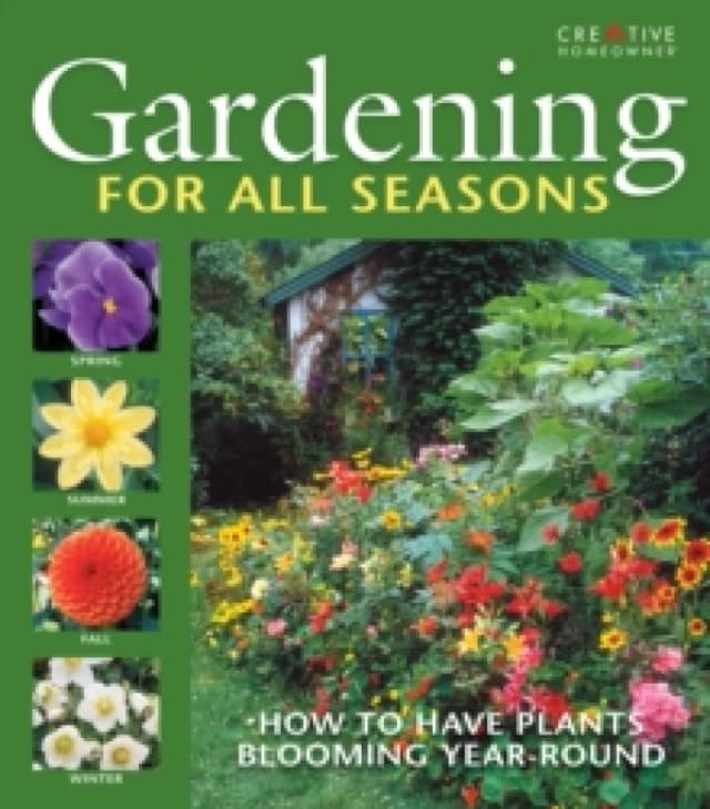 Gardening for All Seasons : Your How-To Guide to a Thriving & Blooming Garden Year-Round Hardback