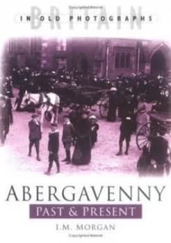 Abergavenny Past and Present by I. M Morgan Book