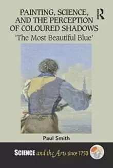 Painting, Science, and the Perception of Coloured Shadows : 'The Most Beautiful Blue'