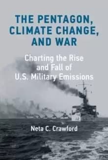 The Pentagon, Climate Change, and War : Charting the Rise and Fall of U.S. Military Emissions