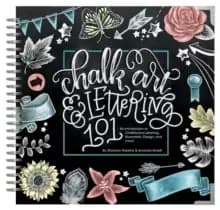 Chalk Art and Lettering 101 : An Introduction to Chalkboard Lettering, Design, and More!