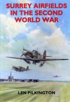 Surrey Airfields in the Second World War by Len Pilkington Book