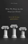 what we mean by the american dream stories we tell about meritocracy