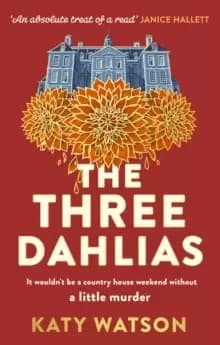 The Three Dahlias : 'An absolute treat of a read with all the ingredients of a vintage murder mystery' Janice Hallett