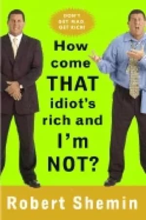 how come that idiots rich and im not