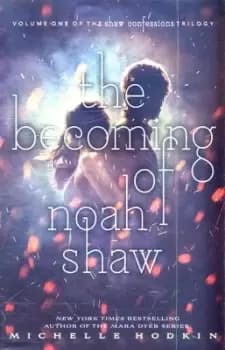 The becoming of Noah Shaw by Michelle Hodkin