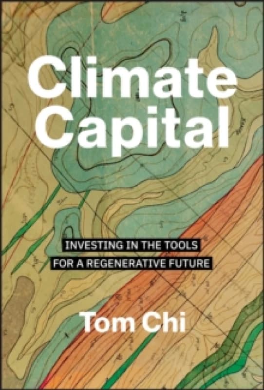 Climate Capital : Investing in the Tools for a Regenerative Future Hardback
