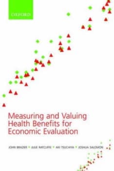 Measuring and Valuing Health Benefits for Economic Evaluation by John Brazier Paperback
