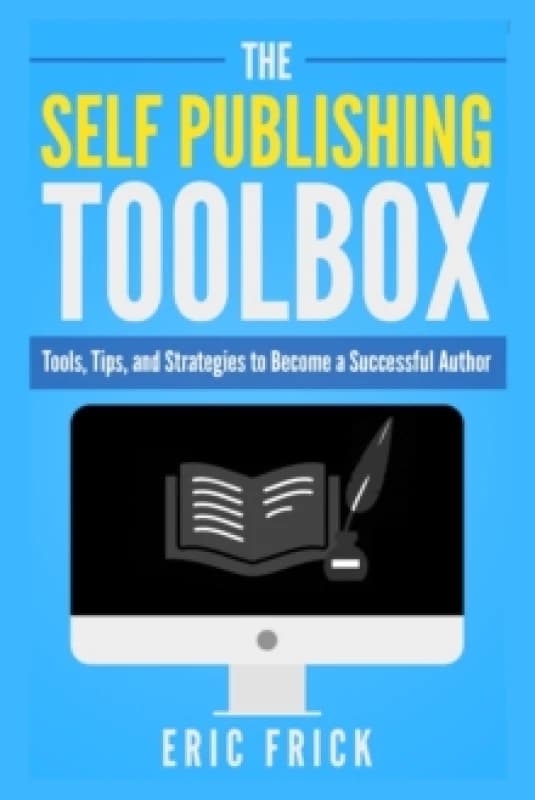 The Self Publishing Toolbox : Tools, Tips, and Strategies for Becoming a Successful Author Paperback / softback