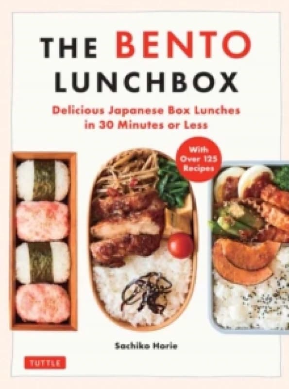 The Bento Lunchbox : Delicious Japanese Box Lunches in 30 Minutes or Less (With Over 125 Recipes) Paperback / softback