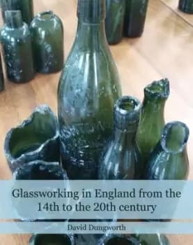 Glassworking in England from the 14th to the 20th century - David Dungworth - Hardback - Used