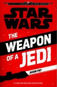 The Weapon of a Jedi by Jason Fry Paperback