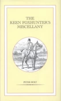 The Keen Foxhunters Miscellany by Peter Holt Hardback