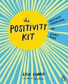 The Positivity Kit : Instant Happiness on Every Page