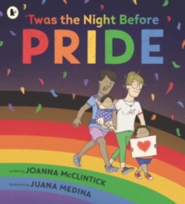 'Twas the Night Before Pride : A joyful picture book exploring LGBTQ+ history in celebratory, age-appropriate rhyme, perfect for 3-7 year olds Paperba