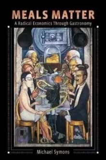 Meals Matter : A Radical Economics Through Gastronomy