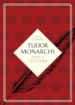 Tudor monarchs by Andrea Clarke