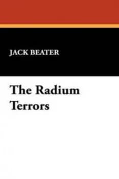 Radium Terrors by Jack Beater Paperback