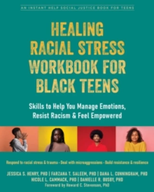 Healing Racial Stress Workbook for Black Teens : Skills to Help You Manage Emotions, Resist Racism, and Feel Empowered Paperback / softback