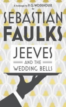 Jeeves and the Wedding Bells by Sebastian Faulks Hardback