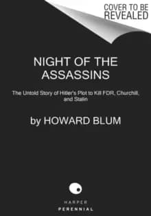 Night of the Assassins : The Untold Story of Hitler's Plot to Kill FDR, Churchill, and Stalin
