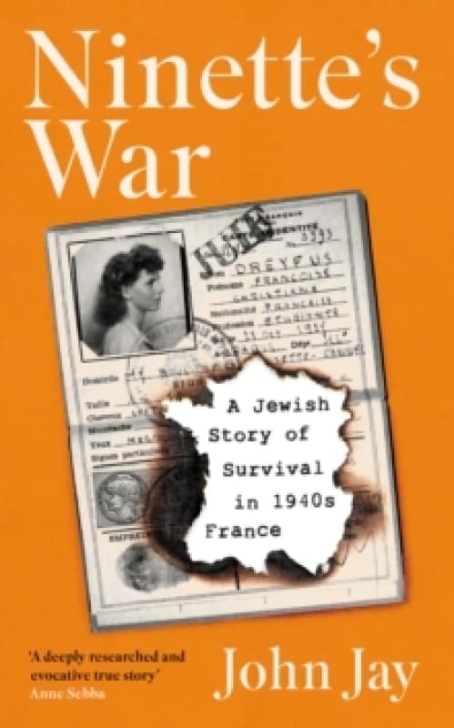 Ninette's War : A Jewish Story of Survival in 1940s France Hardback