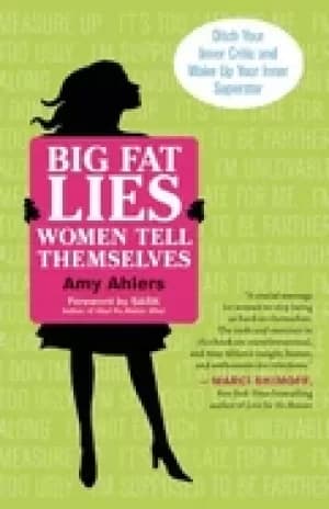 big fat lies women tell themselves ditch your inner critic and wake up your