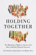 holding together the hijacking of rights in america and how to reclaim them