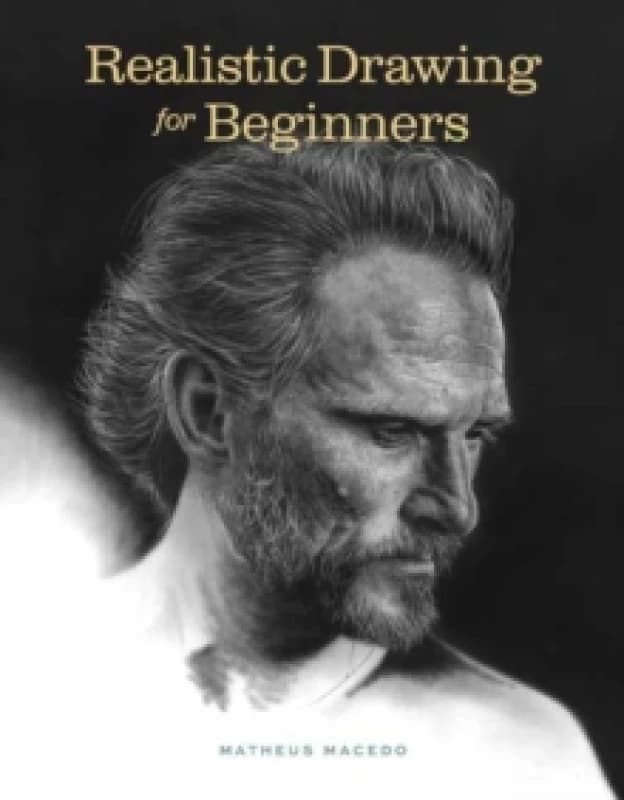 Realistic Drawing for Beginners : How to Create Stunning, Lifelike Drawings of Any Subject Paperback / softback