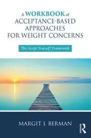 A Workbook of Acceptance-Based Approaches for Weight Concerns The Accept Yourself Framework