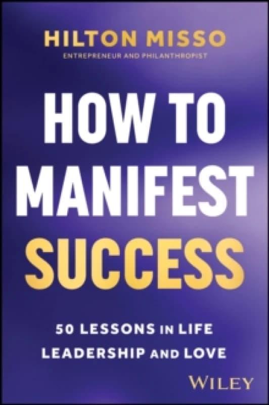 How to Manifest Success : 50 Lessons in Life, Leadership and Love Paperback / softback