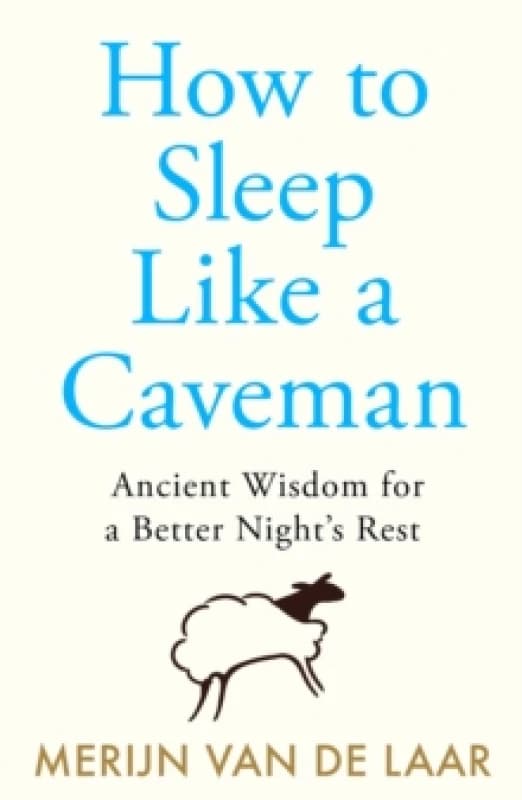 How to Sleep Like a Caveman. Paperback. By Merijn van de Laar Books